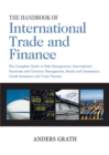 Image for The handbook of international trade and finance  : the complete guide to risk management, international payments and currency management, bonds and guarantees, credit insurance and trade finance