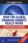 Image for How the global financial markets really work  : the definitive guide to understanding international investment and money flows