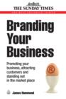 Image for Branding your business: promoting your business, attracting customers and standing out in the market place