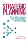 Image for Strategic planning: how to deliver maximum value through effective business strategy