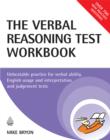Image for The verbal reasoning test workbook: unbeatable practice for verbal ability, English usage and interpretation and judgement tests