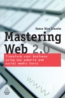 Image for Mastering Web 2.0  : transform your business using key website and social media tools