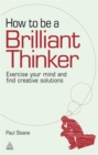 Image for How to be a brilliant thinker  : exercise your mind and find creative solutions