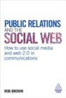 Image for Public relations and the social web  : how to use social media and web 2.0 in communications