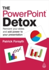 Image for The PowerPoint detox  : reinvent your slides and add power to your presentation