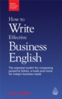 Image for How to write effective business English  : the essential toolkit for composing powerful letters, e-mails and more, for today&#39;s business needs