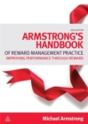 Image for Armstrong&#39;s handbook of reward management practice  : improving performance through reward