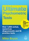 Image for Ultimate psychometric tests: over 1,000 verbal, numerical, diagrammatic and IQ practice tests
