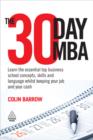 Image for The 30 Day MBA: Learn the Essential Top Business School Concepts, Skills and Language Whilst Keeping Your Job and Your Cash
