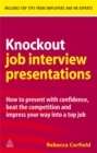 Image for Knockout job interview presentations  : how to present with confidence, beat the competition and impress your way into a top job