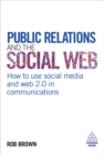 Image for Public relations and the social web: how to use social media and web 2.0 in communications