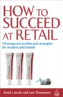 Image for How to succeed at retail: winning case studies and strategies for retailers and brands