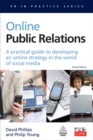 Image for Online public relations: a practical guide to developing an online strategy in the world of social media.