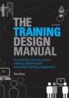 Image for The training design manual: the complete practical guide to creating effective and successful training programmes