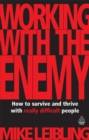 Image for Working with the enemy: how to survive and thrive with really difficult people