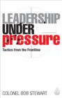 Image for Leadership under pressure: tactics from the front line