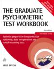 Image for The graduate psychometric test workbook: essential preparation for quantitative reasoning, data interpretation and verbal reasoning tests. (Advanced level)