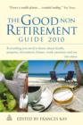 Image for The good non retirement guide 2010: everything you need to know about health, property, investment, leisure, work, pensions and tax