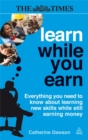 Image for Learn while you earn  : everything you need to know about learning new skills while still earning money