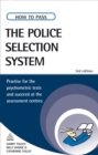 Image for How to pass the police selection system: practise for the psychometric tests and succeed at the assessment centres.