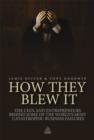 Image for How they blew it  : the CEO&#39;s and entrepreneurs behind some of the world&#39;s most catastrophic business failures