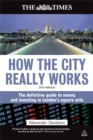 Image for How the city really works  : the definitive guide to money and investing in London&#39;s square mile