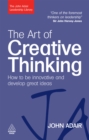 Image for The art of creative thinking: how to be innovative and develop great ideas