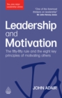 Image for Leadership and motivation: the fifty-fifty rule and the eight key principles of motivating others