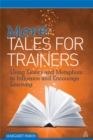 Image for More tales for trainers  : using stories and metaphors to influence and encourage learning