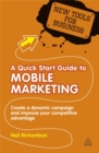 Image for A quick start guide to mobile marketing  : how to create a dynamic campaign and improve your competitive advantage