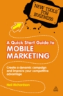 Image for A quick start guide to mobile marketing: how to create a dynamic campaign and improve your competitive advantage