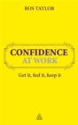 Image for Confidence at work  : get it, feel it, keep it