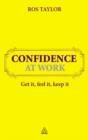 Image for Confidence at work: get it, feel it, keep it