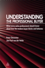 Image for Understanding the professional buyer: what every sales professional should know about how the modern buyer thinks and behaves