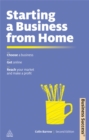 Image for Starting a business from home  : choosing a business, getting online, reaching your market and making a profit