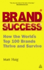 Image for Brand success: how the world&#39;s top 100 brands thrive and survive