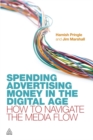 Image for Spending advertising money in the digital age  : how to navigate the media flow