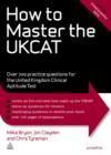 Image for How to Master the UKCAT: Over 700 Practice Questions for the United Kingdom Clinical Aptitude Test