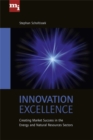 Image for Innovation excellence  : creating market success in the energy and natural resources sector
