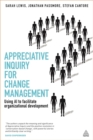 Image for Appreciative inquiry for change management  : using AI to facilitate organizational development
