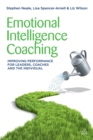 Image for Emotional intelligence coaching: improving performance for leaders, coaches and the individual