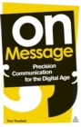 Image for On message  : precision communication for the digital age