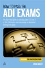 Image for How to pass the ADI exams  : the essential guide to passing parts 1, 2 and 3 of the DSA exams and becoming an approved driving instructor