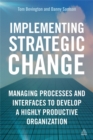 Image for Implementing strategic change  : managing processes and interfaces to develop a highly productive organization