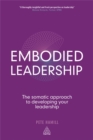 Image for Embodied leadership  : the somatic approach to developing your leadership