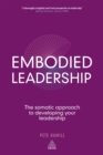 Image for Embodied leadership: the somatic approach to developing your leadership