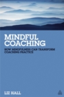 Image for Mindful coaching  : how mindfulness can transform coaching practice
