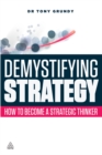 Image for Demystifying strategy: how to become a strategic thinker