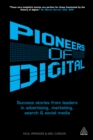 Image for Pioneers of digital: success stories from leaders in advertising, marketing, search, and social media