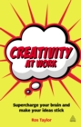 Image for Creativity at work: supercharge your brain and make your ideas stick